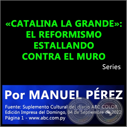 CATALINA LA GRANDE: EL REFORMISMO ESTALLANDO CONTRA EL MURO - Por MANUEL PREZ - Domingo, 04 de Septiembre de 2022